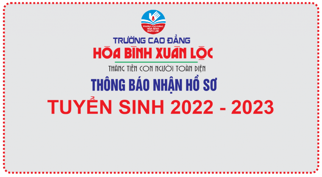 TRƯỜNG CAO ĐẲNG HÒA BÌNH - XUÂN LỘC:   THÔNG BÁO TUYỂN SINH 2022 – 2023